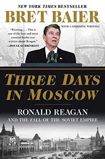[READ] EPUB KINDLE PDF EBOOK Three Days in Moscow: Ronald Reagan and the Fall of the Soviet Empire (