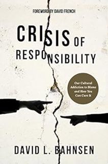 Get EBOOK EPUB KINDLE PDF Crisis of Responsibility: Our Cultural Addiction to Blame and How You Can
