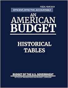 View [EBOOK EPUB KINDLE PDF] Historical Tables, Budget of the United States, Fiscal Year 2019: Effic