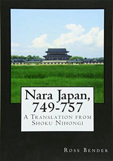 [ACCESS] [KINDLE PDF EBOOK EPUB] Nara Japan, 749-757: A Translation from Shoku Nihongi by  Ross Bend