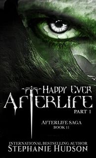 [Access] [PDF EBOOK EPUB KINDLE] Happy Ever Afterlife Part 1 (Afterlife Saga Book 11) by  Stephanie
