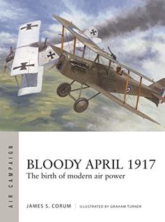 [GET] EBOOK EPUB KINDLE PDF Bloody April 1917: The birth of modern air power (Air Campaign, 33) by