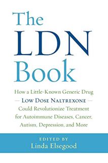 View [PDF EBOOK EPUB KINDLE] The LDN Book: How a Little-Known Generic Drug ― Low Dose Naltrexone ― C