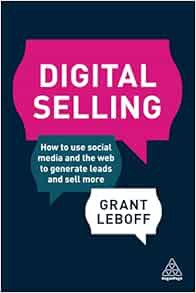 [Read] [PDF EBOOK EPUB KINDLE] Digital Selling: How to Use Social Media and the Web to Generate Lead