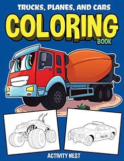 View KINDLE PDF EBOOK EPUB Trucks, Planes, and Cars Coloring Book: Activity Book for Toddlers, Presc