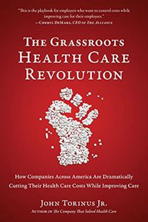 Access EBOOK EPUB KINDLE PDF The Grassroots Health Care Revolution: How Companies Across America Are