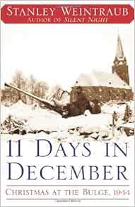 [Access] [KINDLE PDF EBOOK EPUB] 11 Days in December: Christmas at the Bulge, 1944 by Stanley Weintr