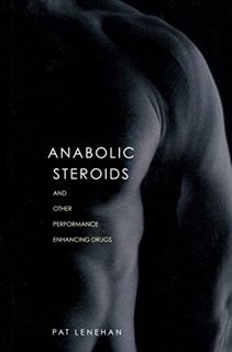 Get EPUB KINDLE PDF EBOOK Anabolic Steroids by  Patrick Lenehan 📥