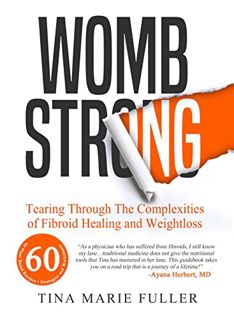 View PDF EBOOK EPUB KINDLE Wombstrong: Tearing Through the Complexities of Fibroid Healing and Weigh