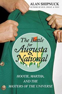 Access EBOOK EPUB KINDLE PDF The Battle for Augusta National: Hootie, Martha, and the Masters of the