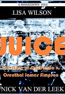 [Access] [EBOOK EPUB KINDLE PDF] JUICE: The State of California v. Orenthal James Simpson (Californi