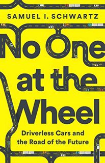 [View] EBOOK EPUB KINDLE PDF No One at the Wheel: Driverless Cars and the Road of the Future by  Sam