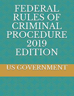 [READ] EBOOK EPUB KINDLE PDF FEDERAL RULES OF CRIMINAL PROCEDURE 2019 EDITION by  US GOVERNMENT ✔️