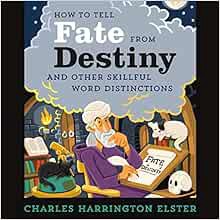 [Access] [EPUB KINDLE PDF EBOOK] How to Tell Fate from Destiny: And Other Skillful Word Distinctions