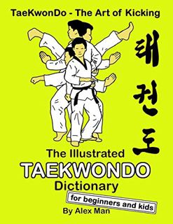 [Get] [EPUB KINDLE PDF EBOOK] The Illustrated Taekwondo Dictionary for Beginners and Kids: A great p