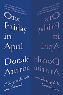 [Get] EBOOK EPUB KINDLE PDF One Friday in April: A Story of Suicide and Survival by  Donald Antrim �