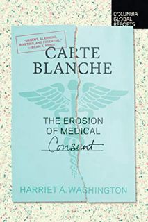 READ EBOOK EPUB KINDLE PDF Carte Blanche: The Erosion of Medical Consent by  Harriet A. Washington �