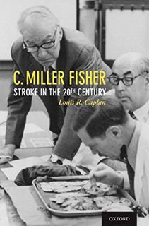 [Read] [EPUB KINDLE PDF EBOOK] C. Miller Fisher: Stroke in the 20th Century by  MD Louis R. Caplan �