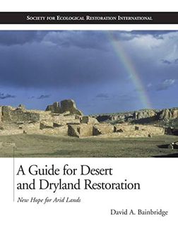ACCESS KINDLE PDF EBOOK EPUB A Guide for Desert and Dryland Restoration: New Hope for Arid Lands (Th