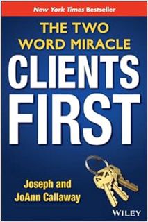 [Get] EBOOK EPUB KINDLE PDF Clients First: The Two Word Miracle by Joseph Callaway,JoAnn Callaway 📤
