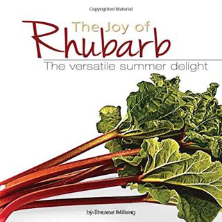 Get [EPUB KINDLE PDF EBOOK] The Joy of Rhubarb: The Versatile Summer Delight (Fruits & Favorites Coo