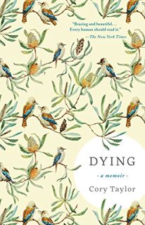 [ACCESS] EPUB KINDLE PDF EBOOK Dying: A Memoir by  Cory Taylor 💗