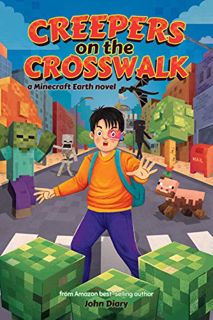 View KINDLE PDF EBOOK EPUB Creepers on the Crosswalk: a Minecraft Earth novel by  John Diary 📝