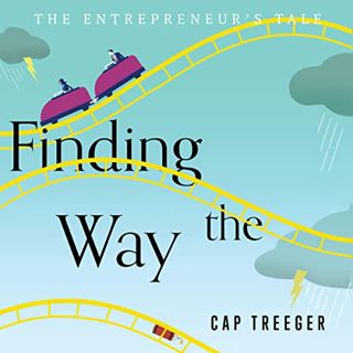 [READ] [KINDLE PDF EBOOK EPUB] Finding the Way: The Entrepreneur's Tale by  Cap Treeger,Nick Thursto