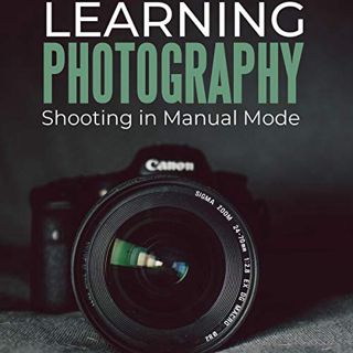 READ PDF EBOOK EPUB KINDLE Learning Photography: Shooting in Manual Mode by  David Edwards,Eric Lede