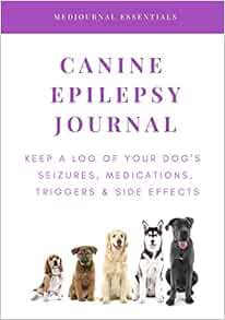 GET KINDLE PDF EBOOK EPUB Canine Epilepsy Journal: Keep a Log of Your Dog's Seizures, Medications, T
