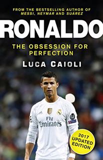 VIEW [EPUB KINDLE PDF EBOOK] Ronaldo - 2017 Edition: The Obsession for Perfection by  Luca Caioli 📙