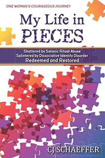 READ PDF EBOOK EPUB KINDLE My Life in Pieces: Shattered by Satanic Ritual Abuse, Splintered by Disso