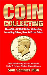 Read EPUB KINDLE PDF EBOOK Coin Collecting The ABC's Of Half Dollar Collecting Including Silver, Rar