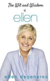 READ [PDF EBOOK EPUB KINDLE] The Wit and Wisdom of Ellen DeGeneres by  John Jennings 💓