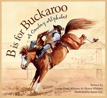 Access [PDF EBOOK EPUB KINDLE] B is for Buckaroo: A Cowboy Alphabet (Sports) by  Louise Doak Whitney