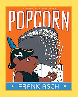 [View] [EPUB KINDLE PDF EBOOK] Popcorn (A Frank Asch Bear Book) by  Frank Asch &  Frank Asch 🖌️