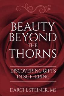 Access PDF EBOOK EPUB KINDLE Beauty Beyond the Thorns: Discovering Gifts in Suffering by  Darci J. S