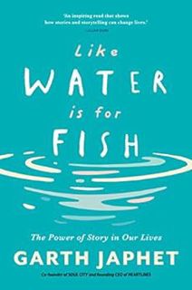 [Access] [KINDLE PDF EBOOK EPUB] Like Water is for Fish: The Power of Story in our Lives by Garth Ja