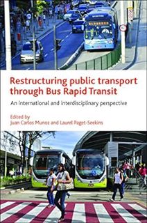 Get KINDLE PDF EBOOK EPUB Restructuring Public Transport through Bus Rapid Transit: An International
