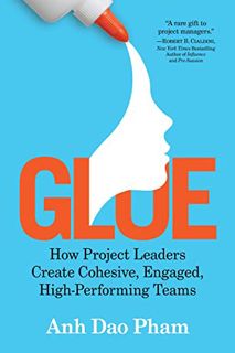 [READ] KINDLE PDF EBOOK EPUB Glue: How Project Leaders Create Cohesive, Engaged, High-Performing Tea