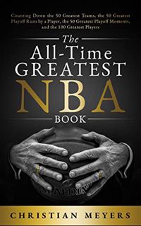 [Access] [EBOOK EPUB KINDLE PDF] The All-Time Greatest NBA Book: Counting Down the 50 Greatest Teams
