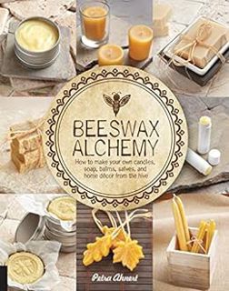 View EBOOK EPUB KINDLE PDF Beeswax Alchemy: How to Make Your Own Candles, Soap, Balms, Salves, and H