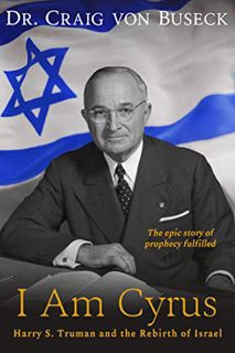 Read [EPUB KINDLE PDF EBOOK] I Am Cyrus: Harry S. Truman and the Rebirth of Israel by  Craig von Bus