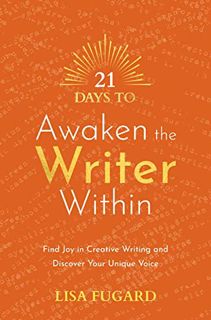 Read [PDF EBOOK EPUB KINDLE] 21 Days to Awaken the Writer Within: Find Joy in Creative Writing and D