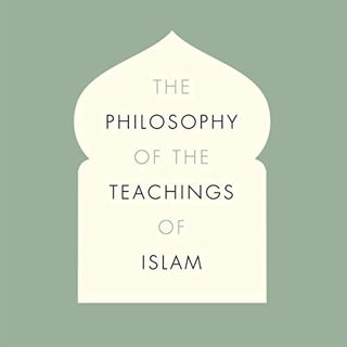 [Access] [KINDLE PDF EBOOK EPUB] The Philosophy of the Teachings of Islam by  Mirza Ghulam Ahmad,Hen