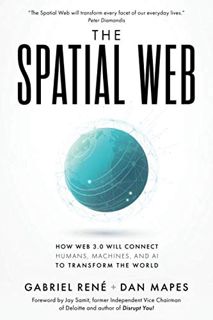 Access EPUB KINDLE PDF EBOOK The Spatial Web: How web 3.0 will connect humans, machines and AI to tr