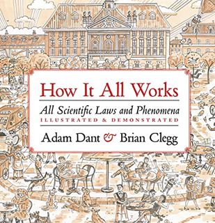 [Read] EBOOK EPUB KINDLE PDF How it All Works: All scientific laws and phenomena illustrated & demon