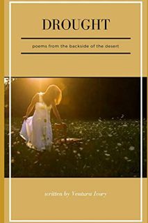 Get [PDF EBOOK EPUB KINDLE] Drought: poems from the backside of the desert by  Ventura Ivory 💌