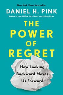 [ACCESS] [EPUB KINDLE PDF EBOOK] The Power of Regret: How Looking Backward Moves Us Forward by  Dani