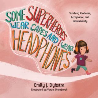Access [PDF EBOOK EPUB KINDLE] Some Superheroes Wear Capes and I Wear Headphones: Teaching kindness,